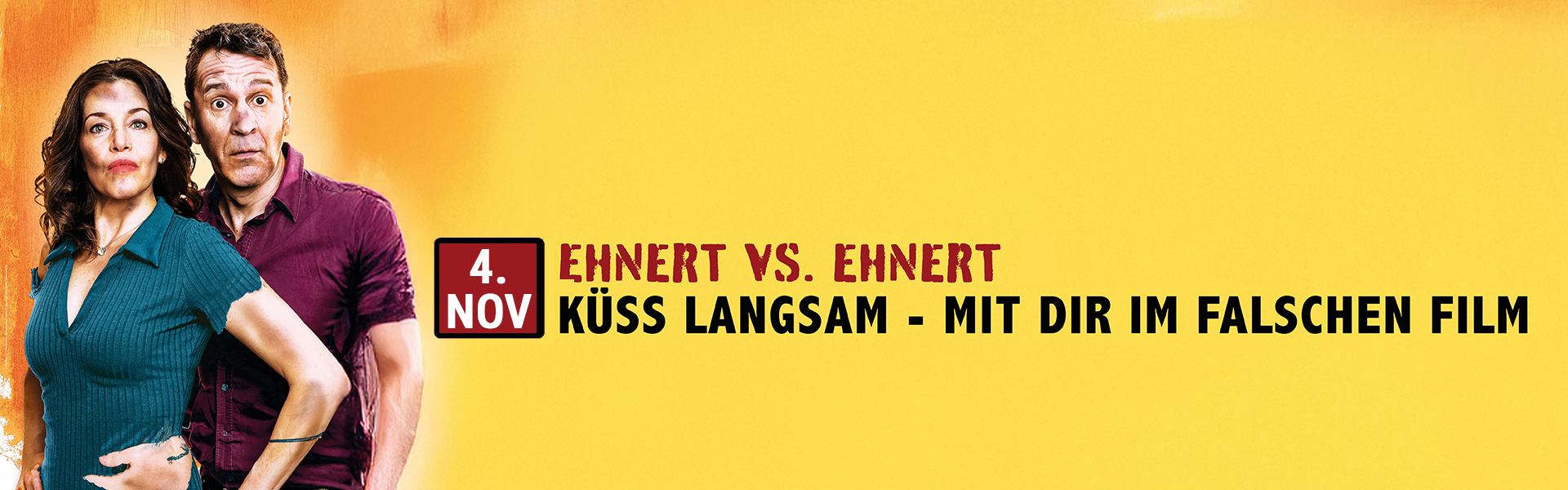 04.11.2026 20.00 Ehnert vs. Ehnert - Küss langsam - Mit dir im falschen Film